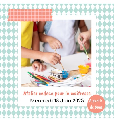 Atelier "Cadeau pour la maîtresse"
